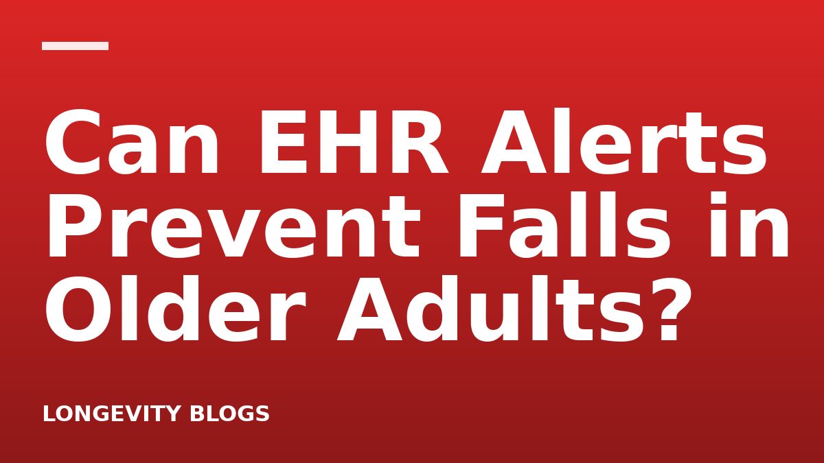 Can EHR Alerts Prevent Falls in Older Adults?